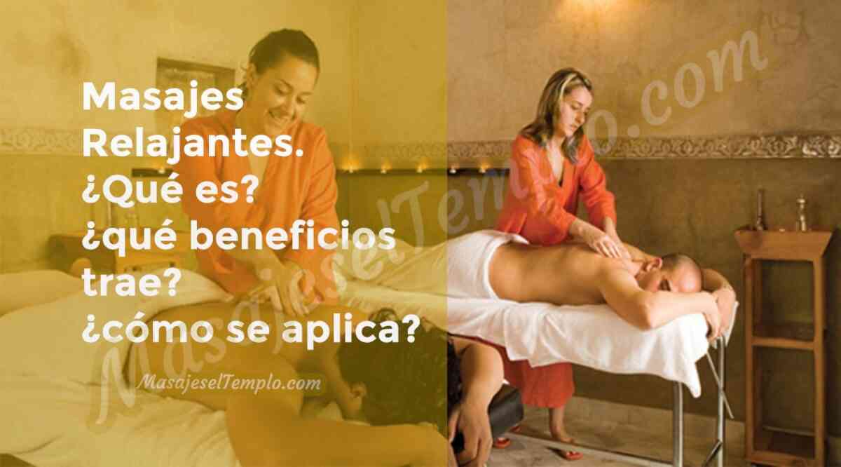 que es el masaje relajante, definicion, beneficios, como se aplica, donde encontrar masajistas relajantes